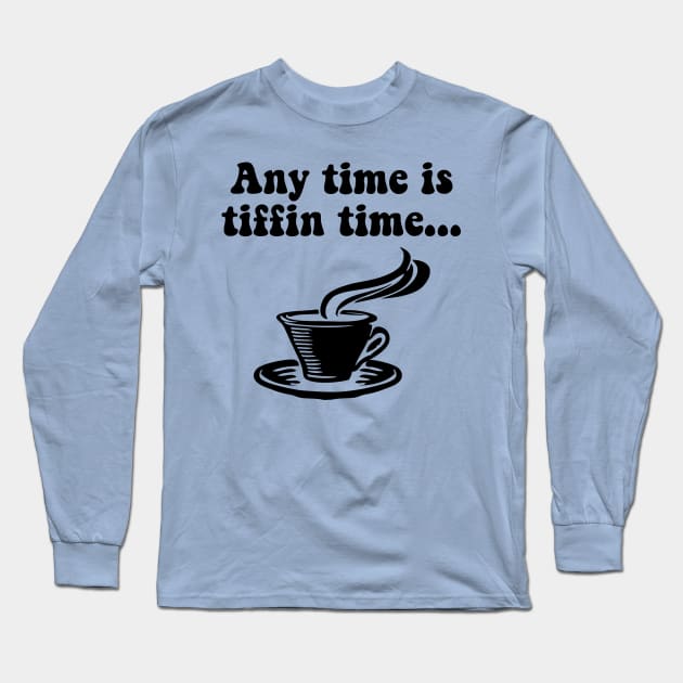 Tiffin Time is Tea Time. Any Time Is Tiffin Time Long Sleeve T-Shirt by Style Conscious